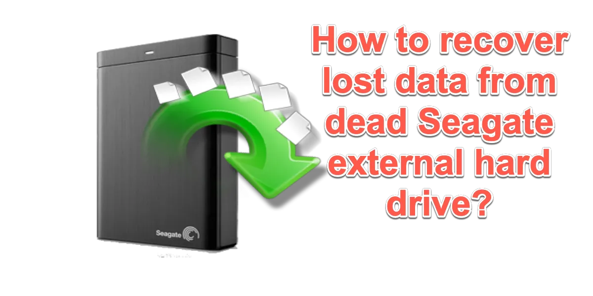 Recover lost data from dead Seagate external hard drive