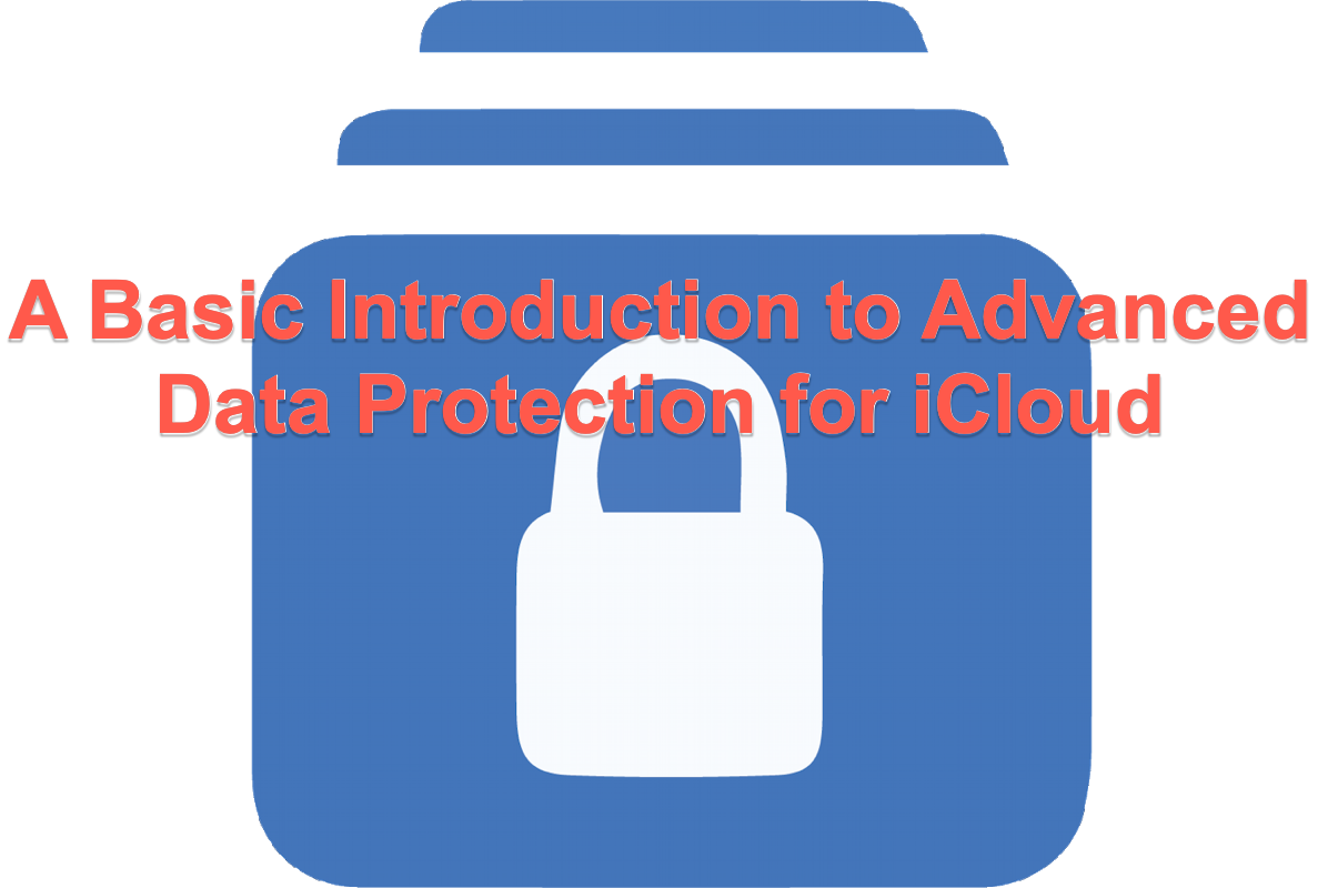A Basic Introduction to Advanced Data Protection for iCloud